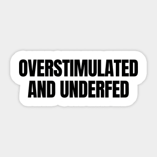 Overstimulated and Underfed | ADHD | Autism Sticker